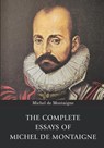 The Complete Essays of Michel de Montaigne - Michel de Montaigne - 9789355223517