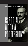Is Social Work a Profession? - Abraham Flexner - 9789355271013