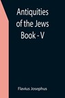 Antiquities of the Jews; Book - V - Flavius Josephus - 9789355397591