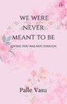 Vasu, P: We were never meant to be - Palle Vasu - 9789355433817