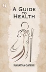 A Guide to Health - Mahatma Gandhi - 9789355464699