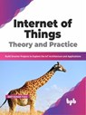 Internet of Things Theory and Practice: Build Smarter Projects to Explore the IoT Architecture and Applications (English Edition) - Amit Kumar Tyagi - 9789355512437