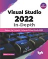 Visual Studio 2022 In-Depth: Explore the Fantastic Features of Visual Studio 2022 - 2nd Edition - Ockert J. Du Preez - 9789355512451