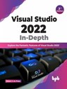 Visual Studio 2022 In-Depth: Explore the Fantastic Features of Visual Studio 2022 - 2nd Edition - Ockert J. du Preez - 9789355512468