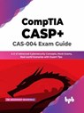 CompTIA CASP+ CAS-004 Exam Guide: A-Z of Advanced Cybersecurity Concepts, Mock Exams, Real-world Scenarios with Expert Tips (English Edition) - Dr. Akashdeep Bhardwaj - 9789355512697