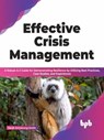Effective Crisis Management: A Robust A-Z Guide for Demonstrating Resilience by Utilizing Best Practices, Case Studies, and Experiences (English Edition) - Sarah Armstrong-Smith - 9789355512734