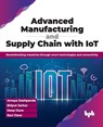 Advanced Manufacturing and Supply Chain with IoT - Ameya Deshpande ; Bidyut Sarkar ; Deep Dave ; Ravi Dave - 9789355516138
