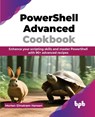 PowerShell Advanced Cookbook - Morten Elmstrøm Hansen - 9789355516732
