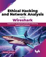 Ethical Hacking and Network Analysis with Wireshark - Manish Sharma - 9789355517722