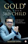 Gold As Your 3rd Child - Manish Garg - 9789355547569