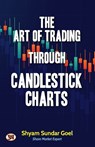 The Art of Trading Through Candlestick Charts | Technical Analysis Simplified Breakout Patterns with Explanation - Shyam Sundar Goel - 9789355623676