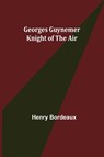 Georges Guynemer - Henry Bordeaux - 9789355752277