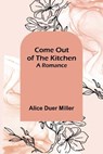 Come Out of the Kitchen; A Romance - DUER MILLER,  Alice - 9789355754707