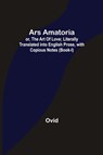 Ars Amatoria; or, The Art Of Love; Literally Translated into English Prose, with Copious Notes (Book-I) - Ovid - 9789355759450