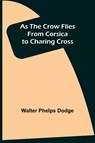 As the Crow Flies - Walter Phelps Dodge - 9789355892232