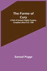 The Forme of Cury - Samuel Pegge - 9789356086647