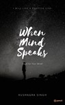 When The Mind Speaks - Kushagra Singh - 9789356101746