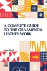 A Complete Guide To The Ornamental Leather Work - James Revell - 9789356141513