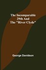 The Incomparable 29th and the River Clyde - DAVIDSON,  George - 9789356310490