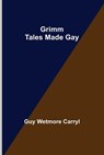 Grimm Tales Made Gay - WETMORE CARRYL,  Guy - 9789356372054