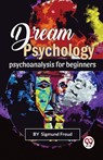 Dream Psychology Psychoanalysis for Beginners - Sigmund Freud - 9789356563285