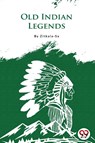 Old Indian Legends - Zitkala-Sa - 9789356567559