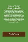 Madame Young's Guide to Health; Her experience and practice for nearly forty years; a true family herbal, wherein is displayed the true properties and medical virtues of all the roots, herbs, &c., indigenous to the United States, and their combination in a - Amelia Young - 9789356576919