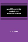 Mad Shepherds, and Other Human Studies - P. JACKS,  L. - 9789356577268
