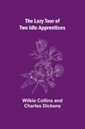 The Lazy Tour of Two Idle Apprentices - Wilkie Collins ; Charles Dickens - 9789356717404