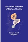 Life and Character of Richard Carlile - George Jacob Holyoake - 9789356781757