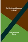 The Lieutenant-Governor - Guy Wetmore Carryl - 9789356781986
