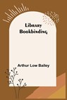 Library Bookbinding - Arthur Low Bailey - 9789356782273