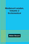 Mediæval London, Volume 2 - Walter Besant - 9789356895492