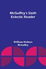 McGuffey's Sixth Eclectic Reader - William Holmes McGuffey - 9789356895980