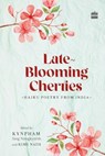 Late-Blooming Cherries - Kynpham Sing Nongkynrih ; Rimi Nath - 9789356999961