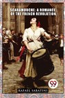 Scaramouche: A Romance Of The French Revolution - Rafael Sabatini - 9789357274487