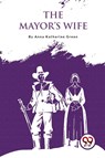 The Mayor's Wife - Anna Katharine Green - 9789357274531