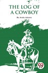 The Log of a Cowboy - Andy Adams - 9789357274623