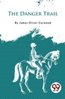 The Danger Trail - James Oliver Curwood - 9789357277303
