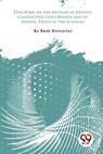 Discourse on the Method of Rightly Conducting One's Reason and of Seeking Truth in the Sciences - Rene Descartes - 9789357277754