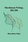 Miscellaneous Writings, 1883-1896 - Mary Baker Eddy - 9789357390286