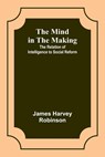 The Mind in the Making - James Harvey Robinson - 9789357391726