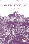 Margaret Ogilvy - J. M. Barrie - 9789357480550