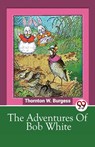 The Adventures of Bob White - Thornton W. Burgess - 9789357488266
