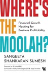 Where's the Moolah? Financial Growth Hacking for Business Profitability - Sangeeta Shankaran Sumesh - 9789357765589