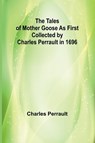 The Tales of Mother Goose As First Collected by Charles Perrault in 1696 - Charles Perrault - 9789357910392