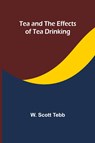 Tea and the effects of tea drinking - W. Scott Tebb - 9789357920728