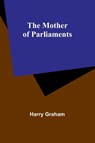 The Mother of Parliaments - Harry Graham - 9789357931854