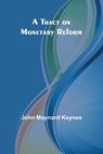 A Tract on Monetary Reform - John Maynard Keynes - 9789357963510