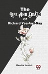 The Life And Death Of Richard Yea-And-Nay - Maurice Hewlett - 9789358016727